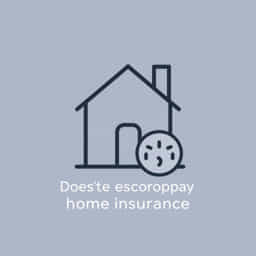 Does Escrow Pay Home Insurance