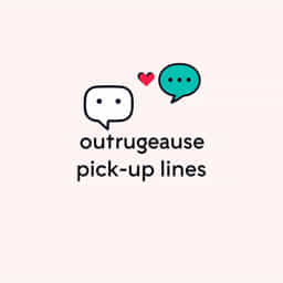 Most Outrageous Pick Up Lines