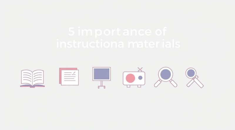 List 5 Importance Of Instructional Materials